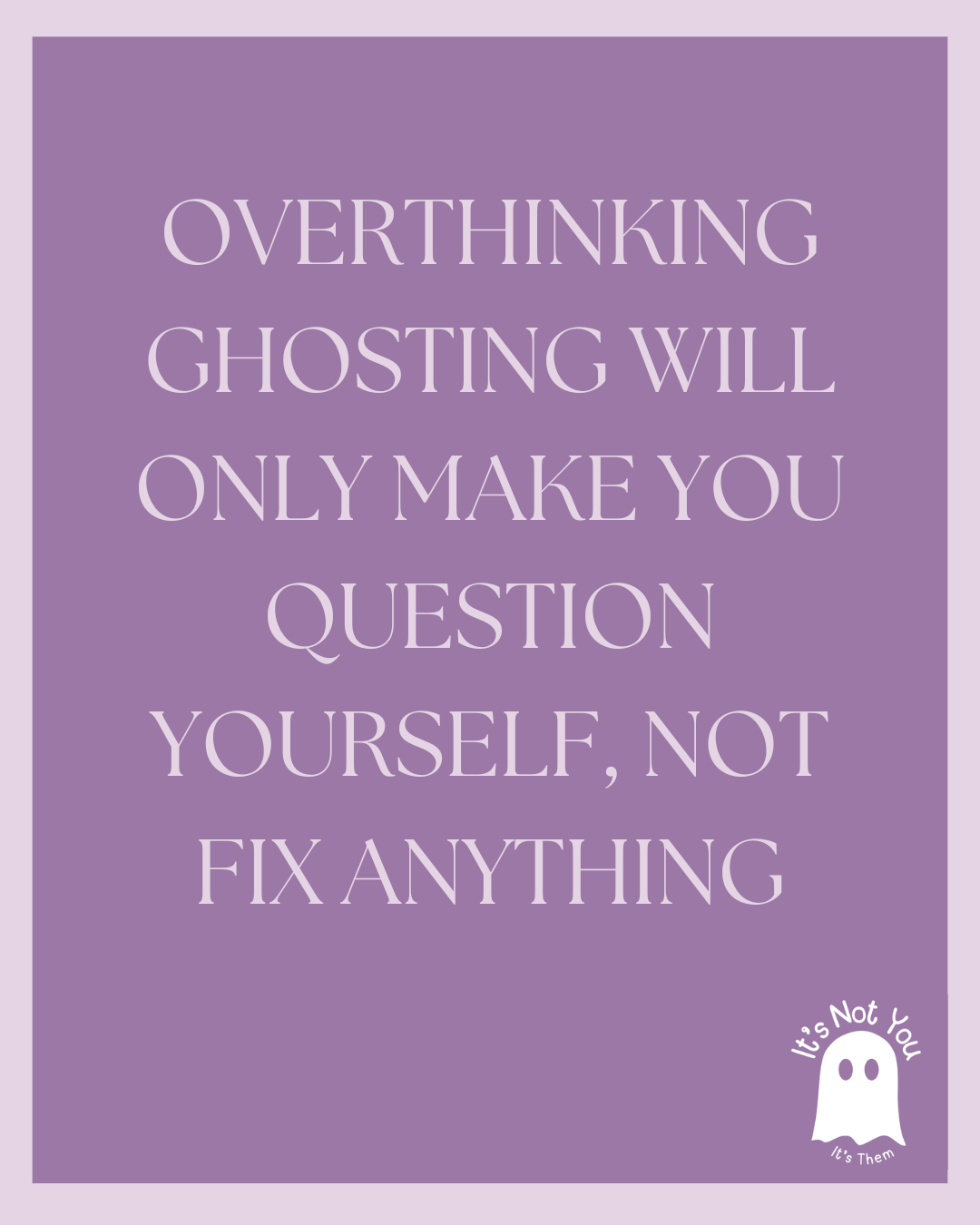 Stop Overthinking Ghosting: Focus on You Instead