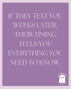 When They Text Weeks Later, It’s About Them, Not You