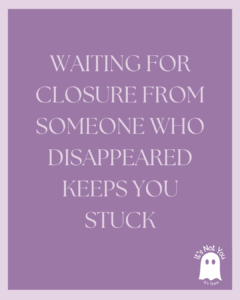 Why You Don’t Need Closure After Being Ghosted