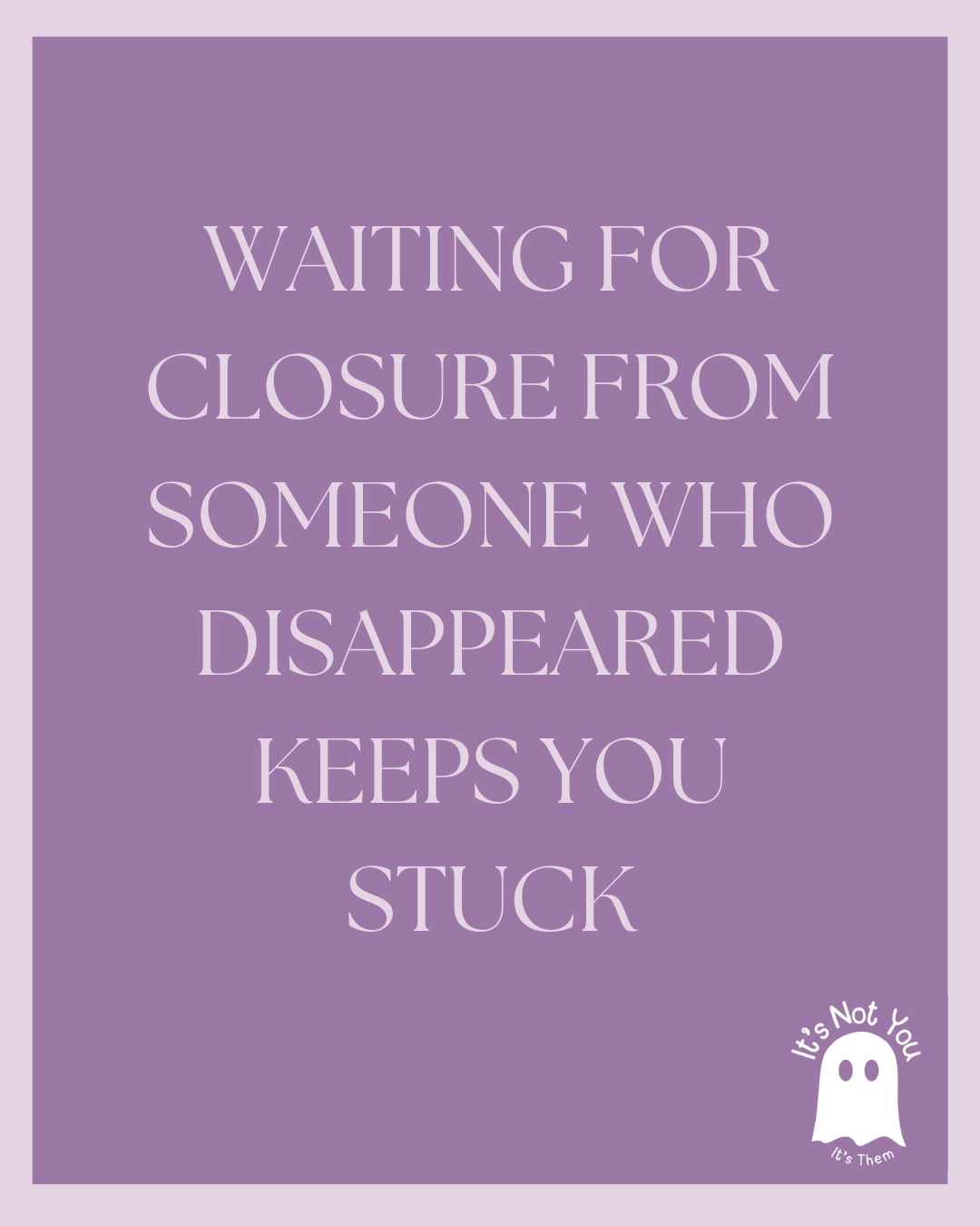 Why You Don’t Need Closure After Being Ghosted