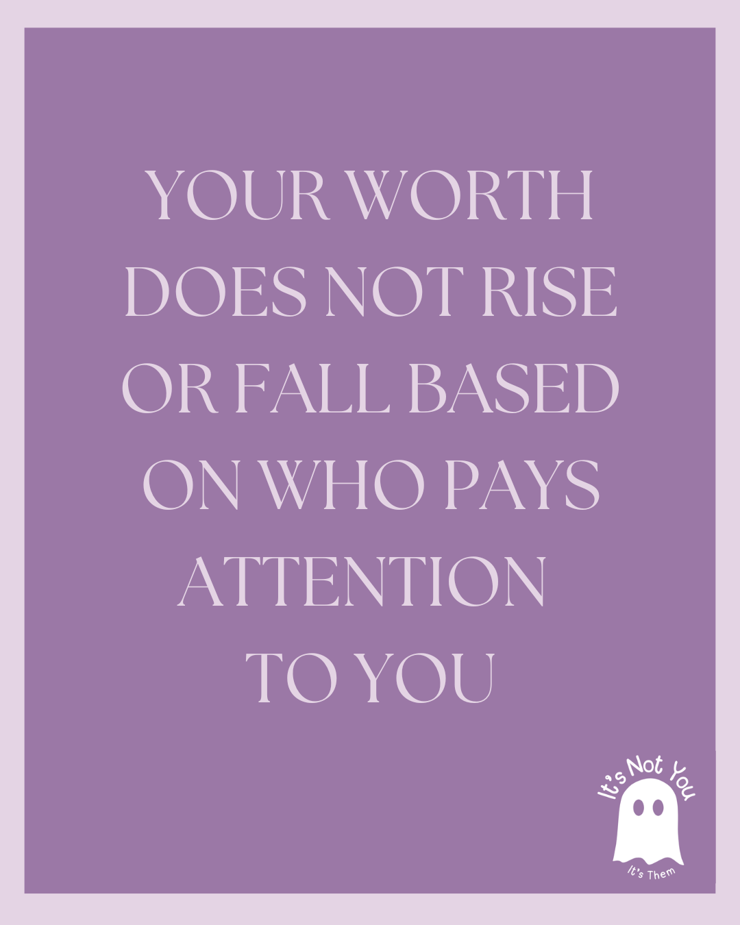Your Worth Isn’t Defined by Someone Else’s Attention