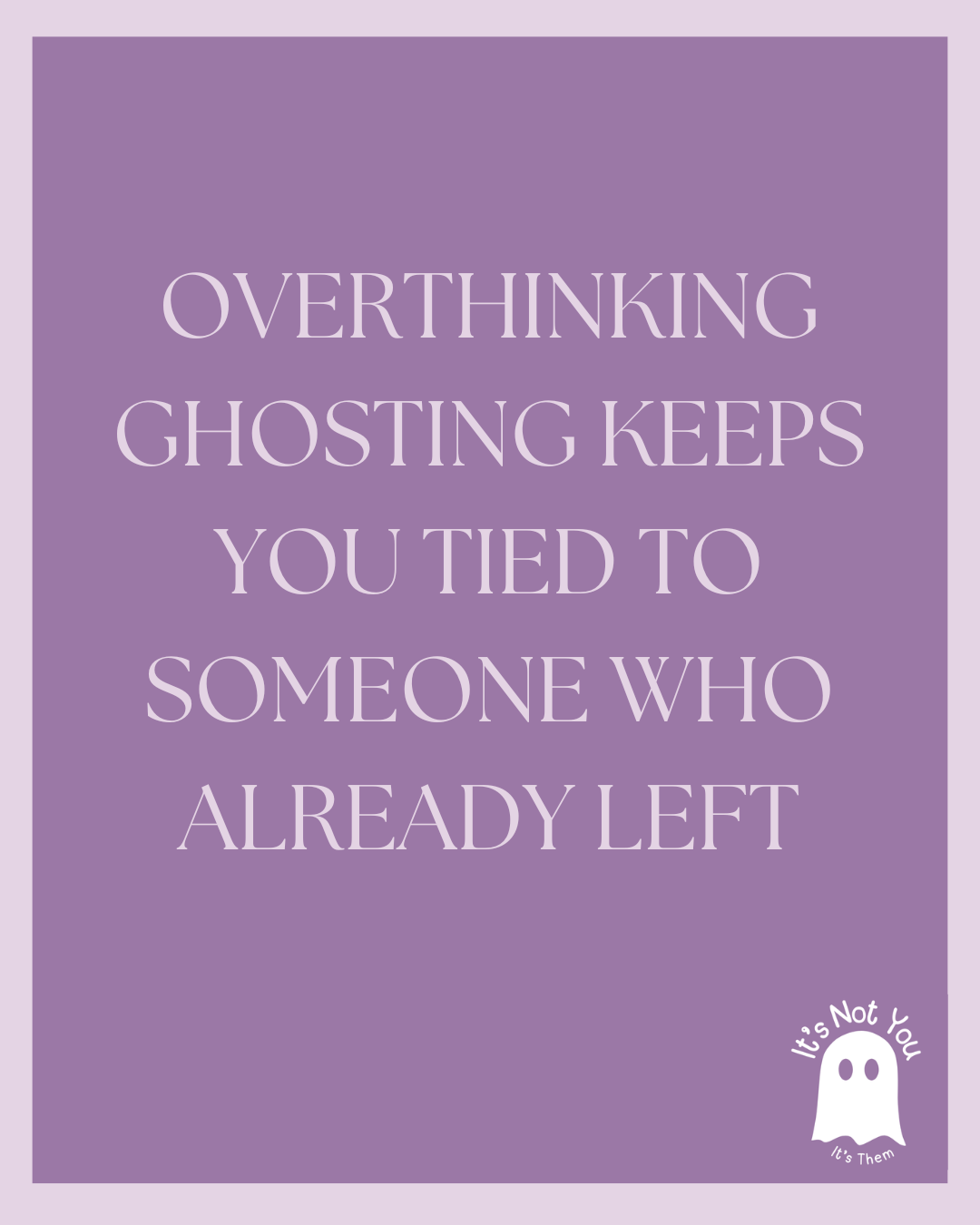 Stop Overthinking: Why Ghosting Is About Them, Not You