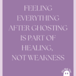 Feeling All the Feels After Being Ghosted
