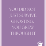 You Survived Ghosting, Now Celebrate Your Strength