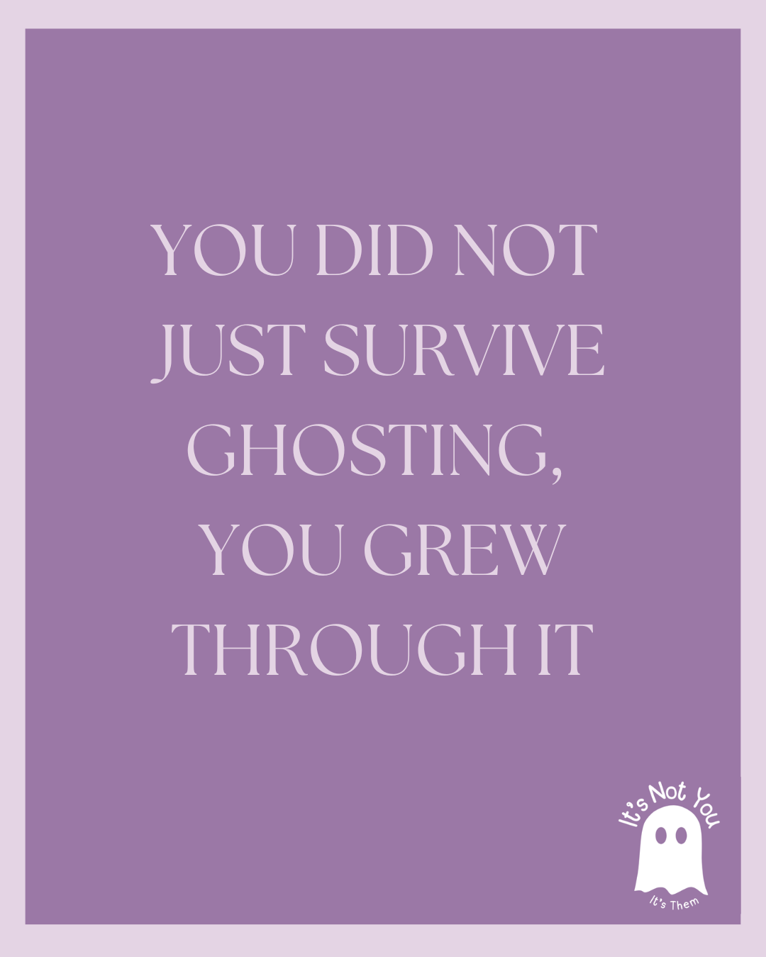 You Survived Ghosting, Now Celebrate Your Strength